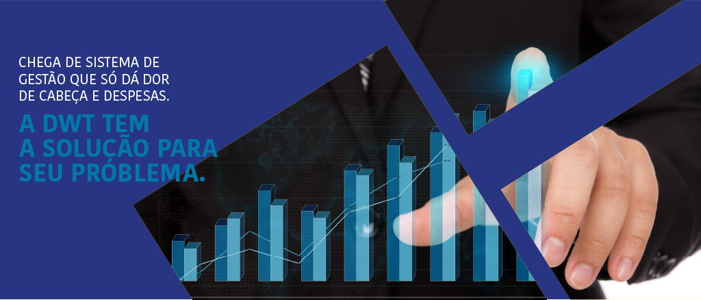 Chega de sistema de gestão que só dá dor de cabeça e despesas. A DWT tem a solução para seu problema.